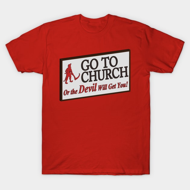 Go to church or the devil will get you. T-Shirt by Brantoe